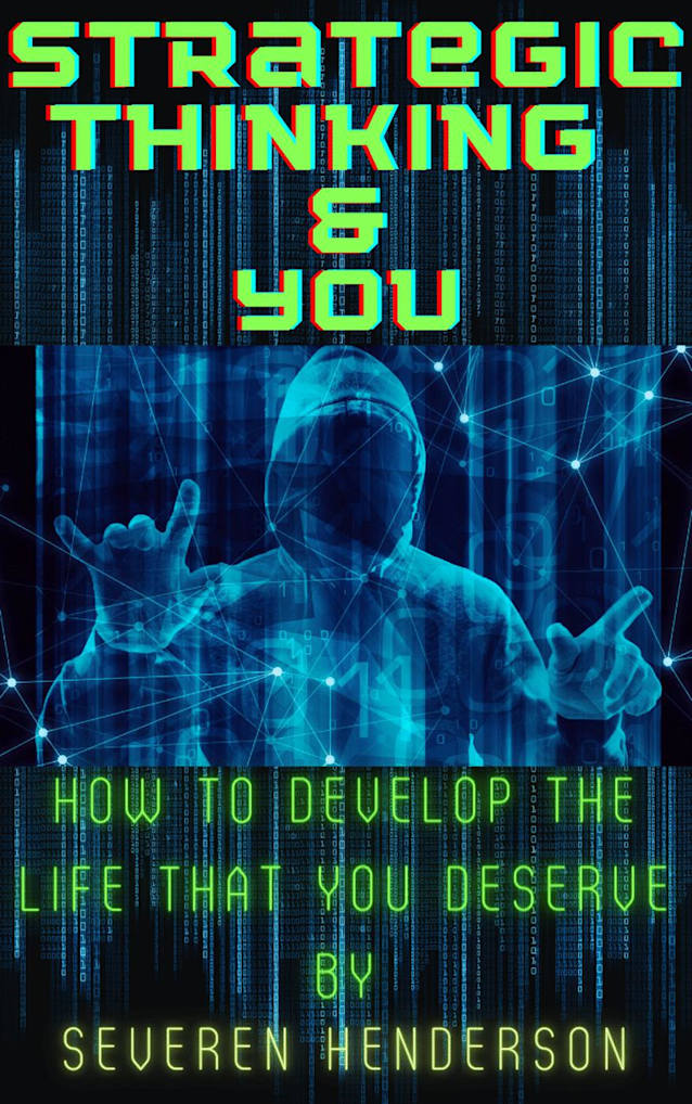 Strategic Thinking & You. How to Develop The Life That You Deserve