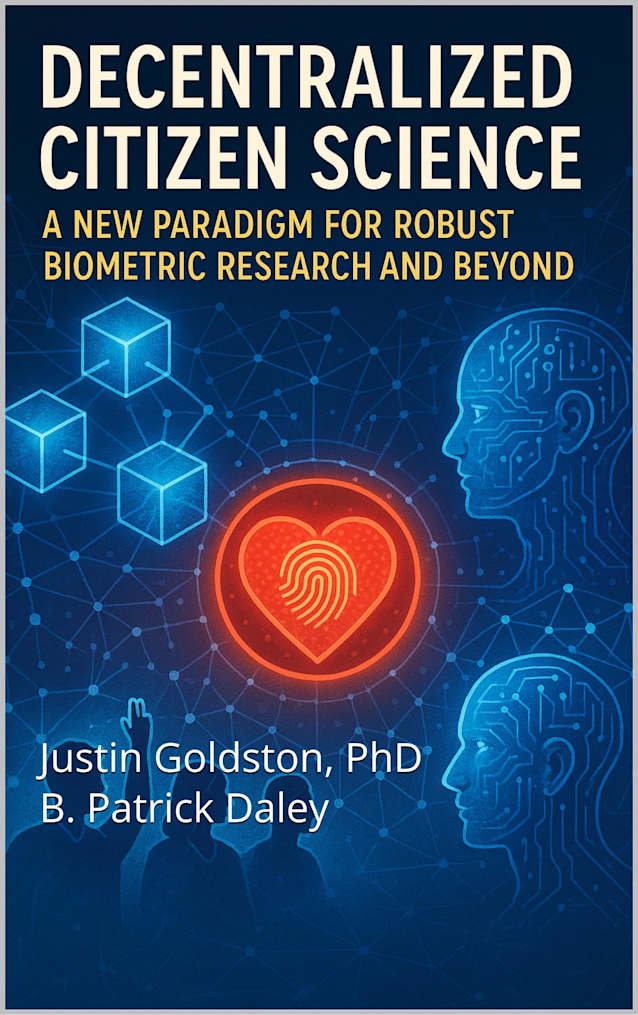 Decentralized Citizen Science: A New Paradigm for Robust Biometric Research and Beyond (The SydTek University Stacks Book 29)