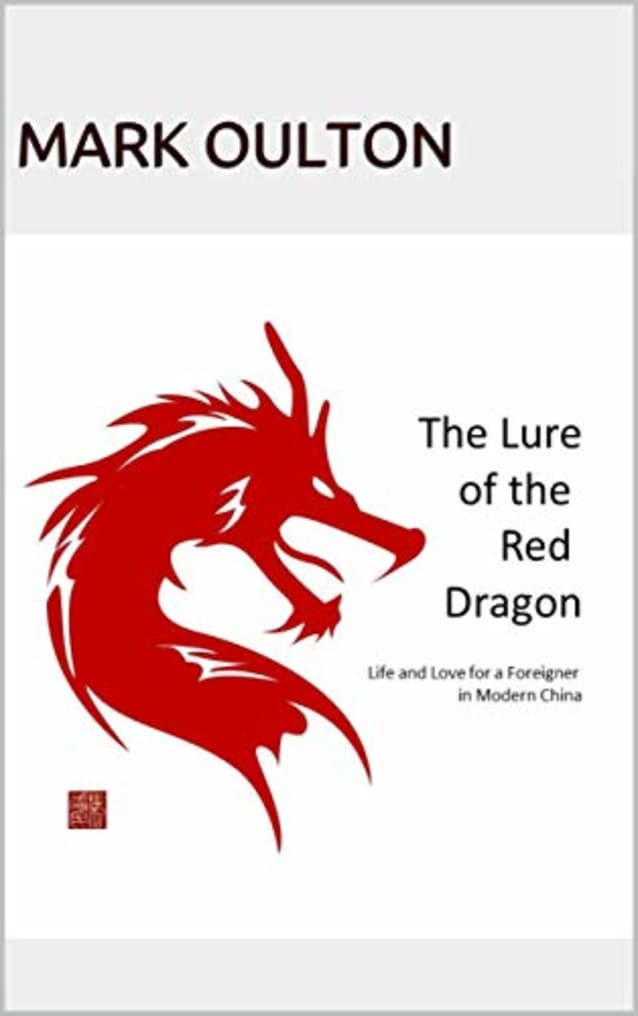 The Lure of the Red Dragon: Life and Love for a Foreigner in Modern China