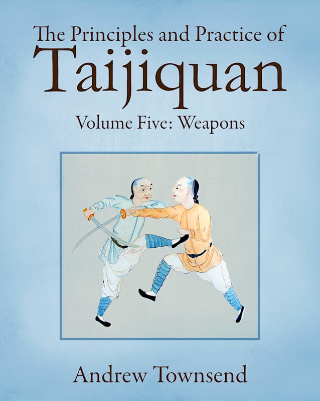 The Principles and Practice of Taijiquan: Volume Five - Weapons