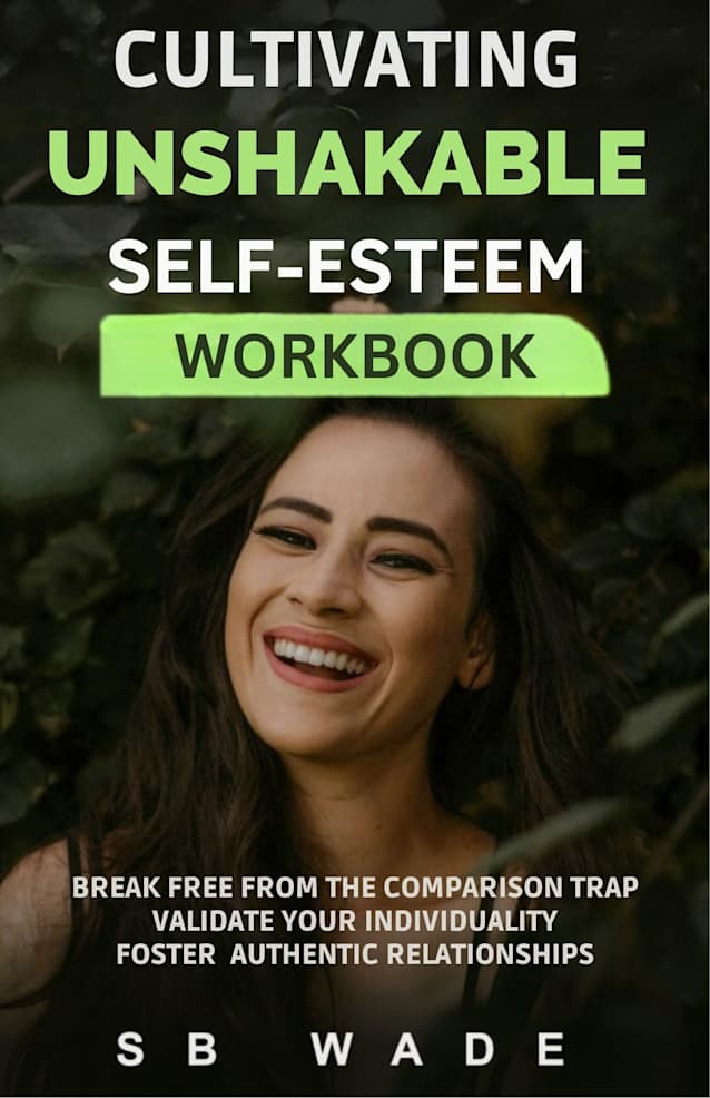 Cultivating Unshakable Self Esteem : Workbook