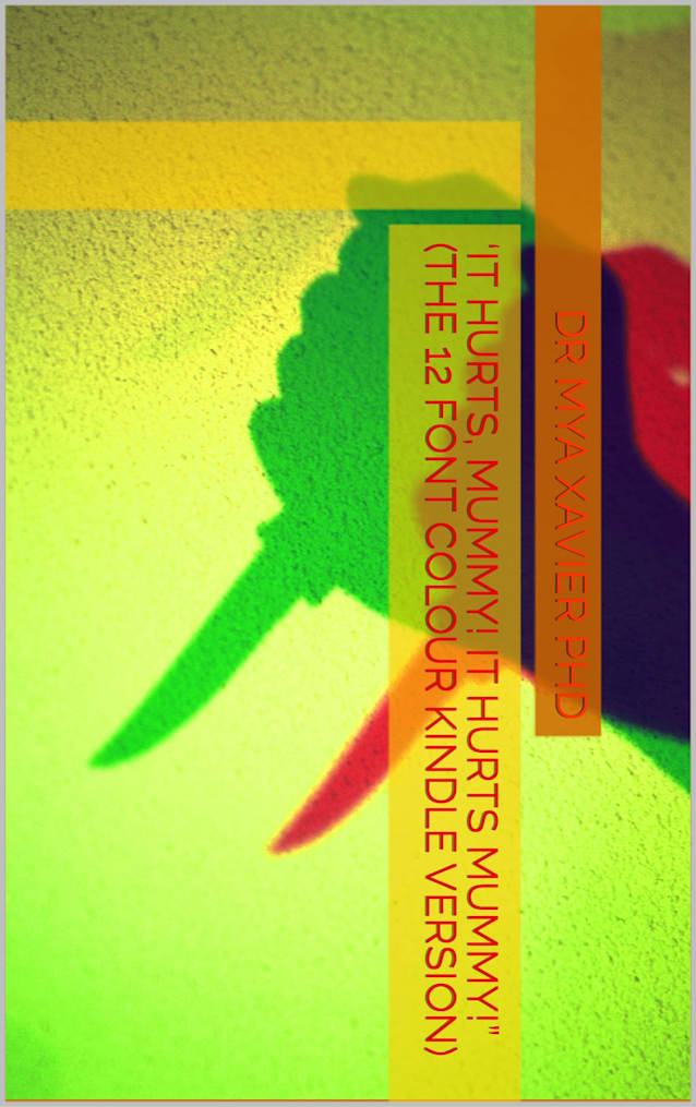 ‘IT HURTS, MUMMY! IT HURTS MUMMY!” (THE 12 FONT COLOUR KINDLE VERSION)
