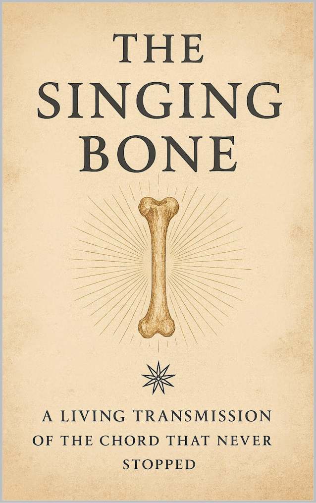 The Singing Bone: A Living Transmission of the Chord That Never Stopped