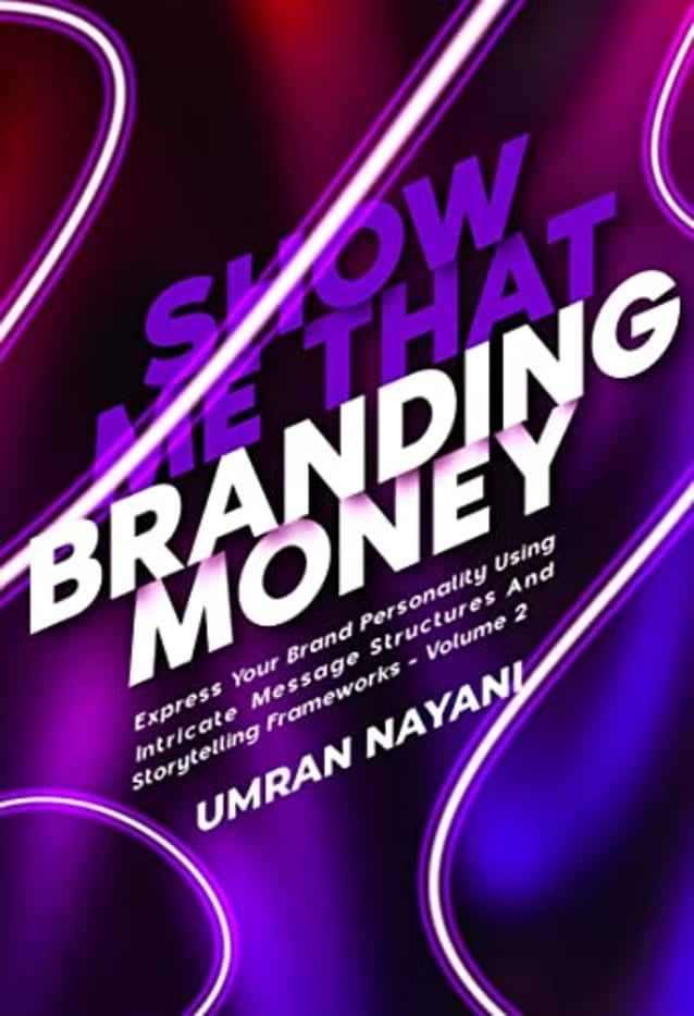 Show Me That Branding Money: Express Your Brand Personality Using Intricate Message Structures And Storytelling Frameworks - Volume 2