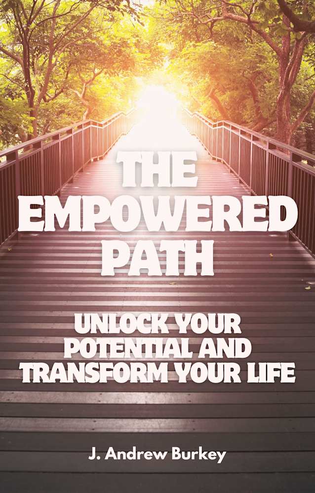 The Empowered Path: Unlock Your Potential and Transform Your Life