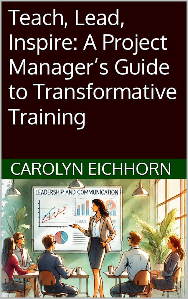 Teach, Lead, Inspire: A Project Manager’s Guide to Transformative Training