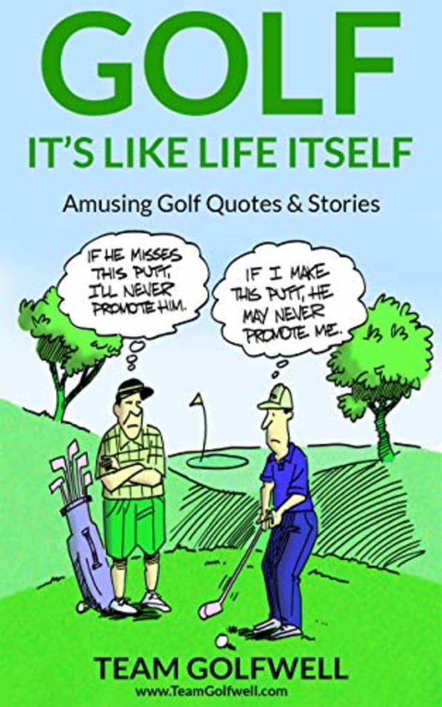 GOLF: It’s Like Life Itself. Amusing Golf Quotes & Stories