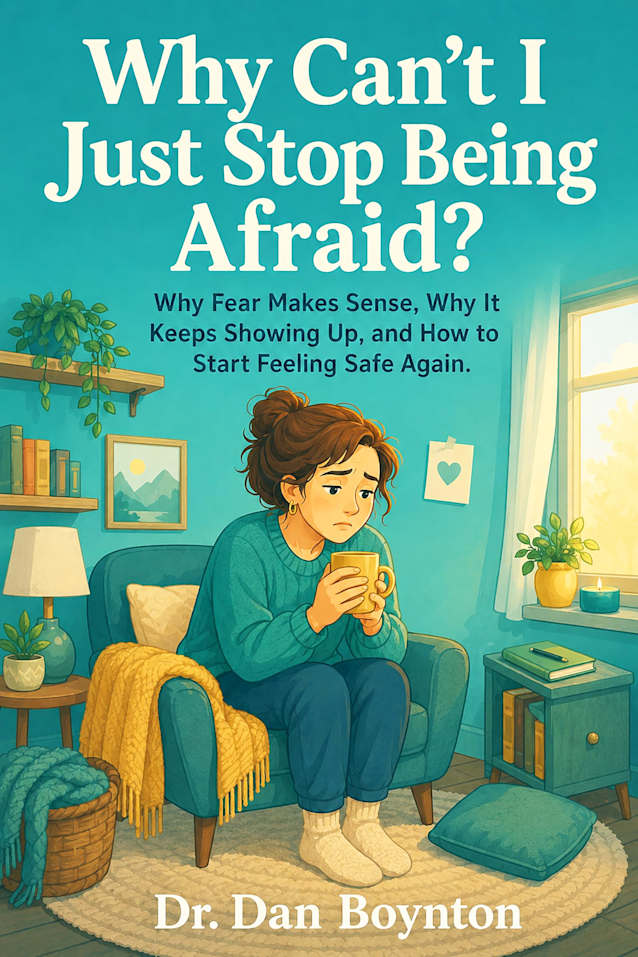 Why Can’t I Just Stop Being Afraid?: Why Fear Makes Sense, Why It Keeps Showing Up, and How to Start Feeling Safe Again (Why Can’t I Just...)