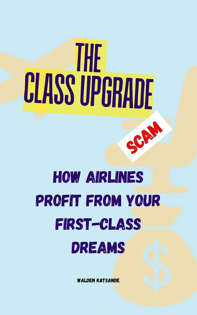 The Class Upgrade Scam: How Airlines Profit from Your First-Class Dreams