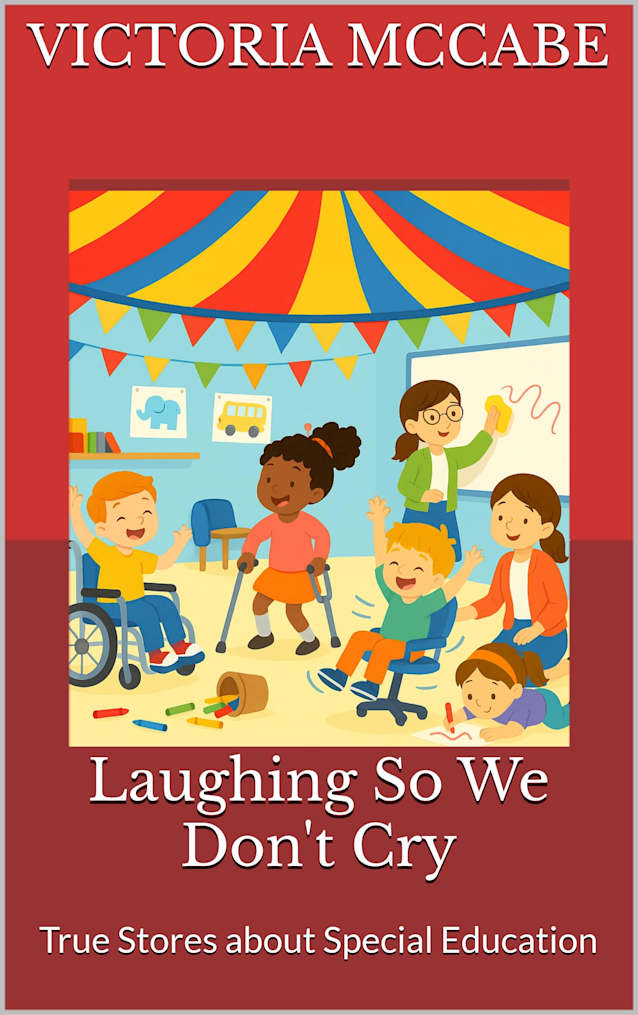 Laughing So We Don’t Cry : True Stores about Special Education