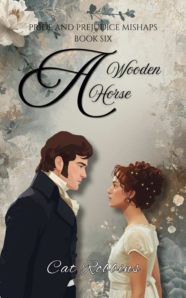 A Wooden Horse: A light-hearted Pride and Prejudice Variation (Pride and Prejudice Mishaps Book 6)