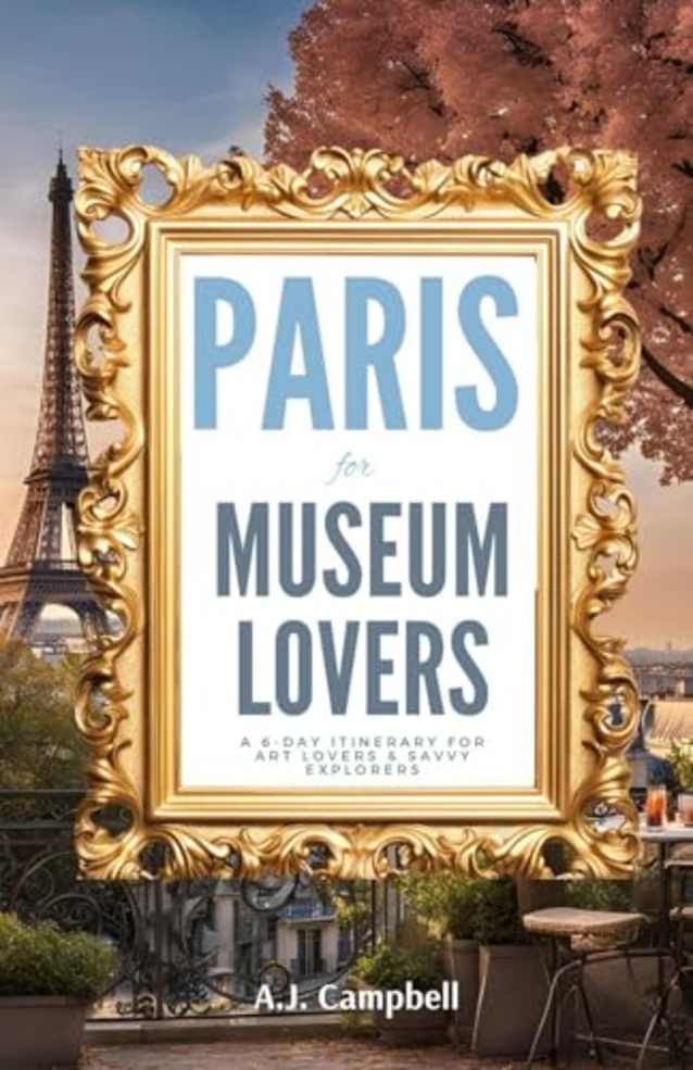 Paris for Museum Lovers: A 6-Day Journey for Art Lovers & Savvy Explorers