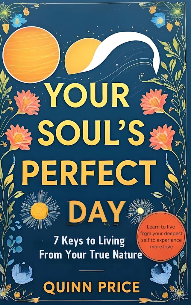 Your Soul’s Perfect Day: 7 Keys to Living From Your True Nature