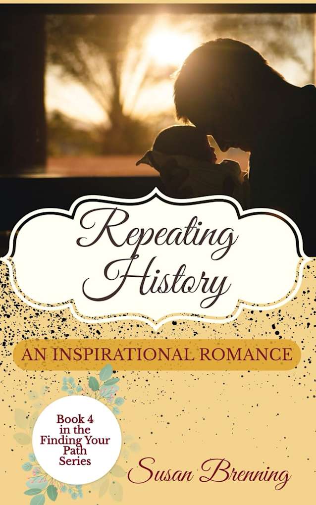 Repeating History: An Inspirational Romance (The Finding Your Path Series Book 4)