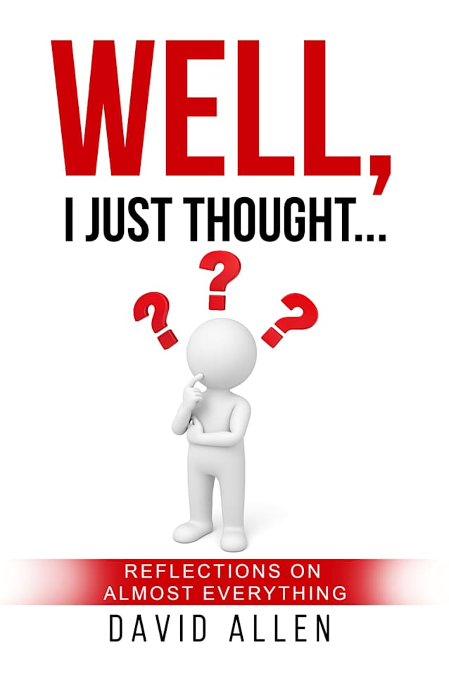 Well, I Just Thought...: Reflections on Almost Everything (I Was Thinking)