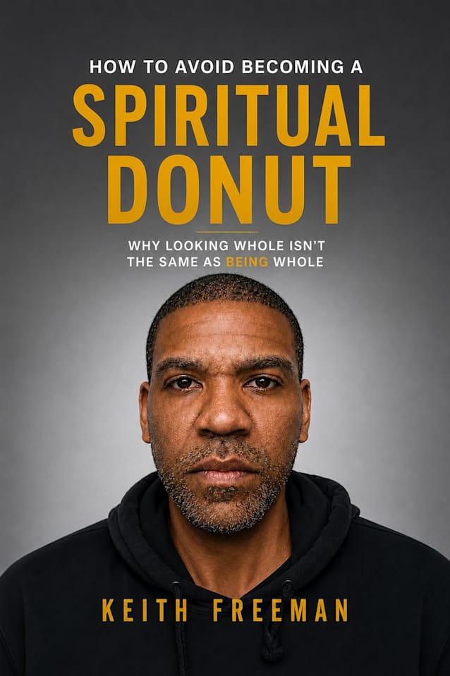 How to Avoid Becoming A Spiritual Donut: Why Living Whole Isn’t the Same As Being Whole