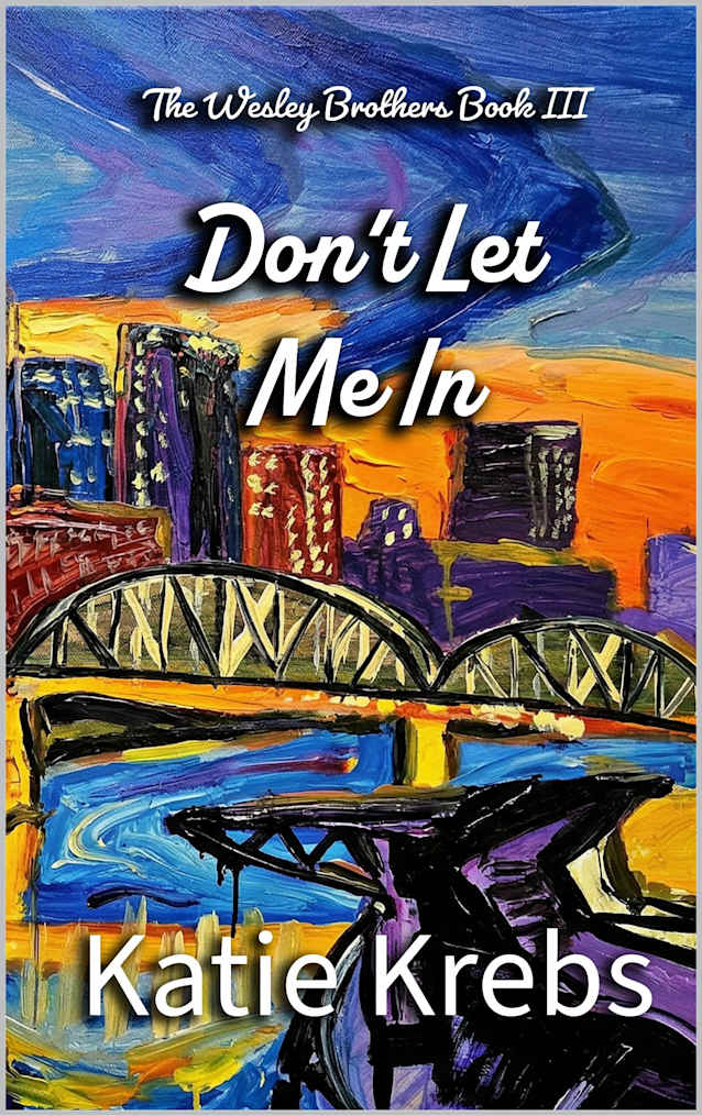 Don’t Let Me In (The Wesley Brothers Book 3)