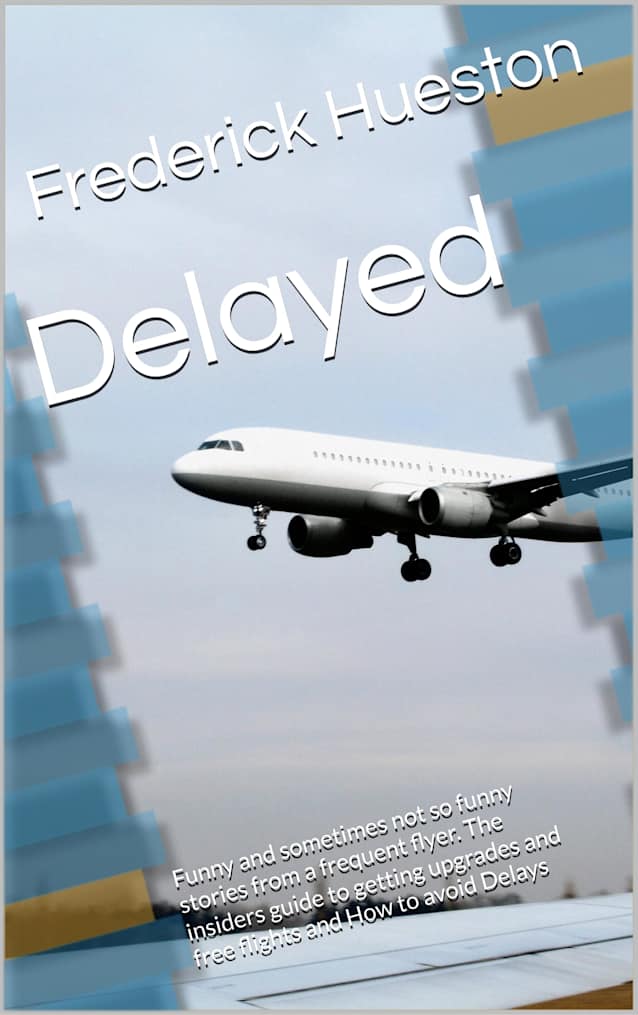 Delayed: Funny and sometimes not so funny stories from a frequent flyer. The insiders guide to getting upgrades and free flights and How to avoid Delays