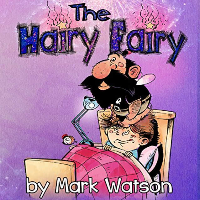 The Hairy Fairy: Hairy Fairy Tales Book 1 (Mark Watson Children’s Books 4)