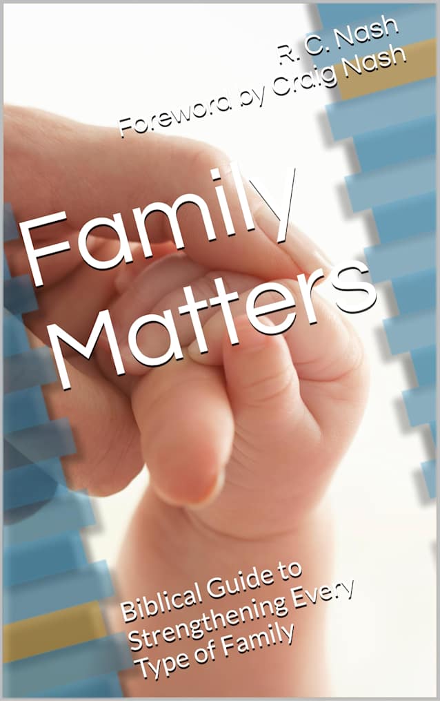 Family Matters: Biblical Guide to Strengthening Every Type of Family (Things Matter Book 4)