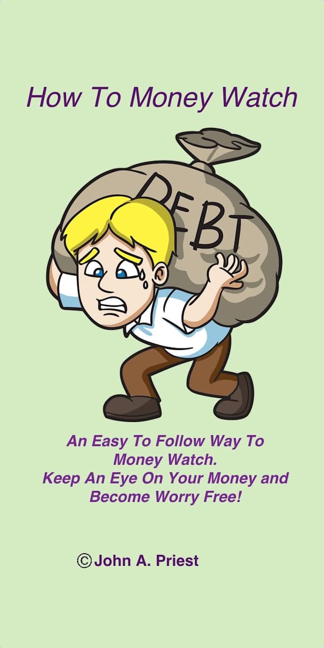 How To Money Watch: An Easy To Follow Way To ‘Money Watch’. Keep An Eye On Your Money And Become Worry Free!