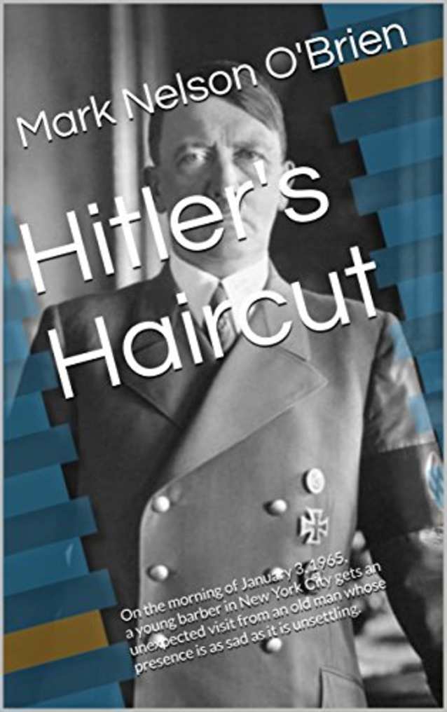 Hitler’s Haircut: On the morning of January 3, 1965, a young barber in New York City gets an unexpected visit from an old man whose presence is as sad as it is unsettling.