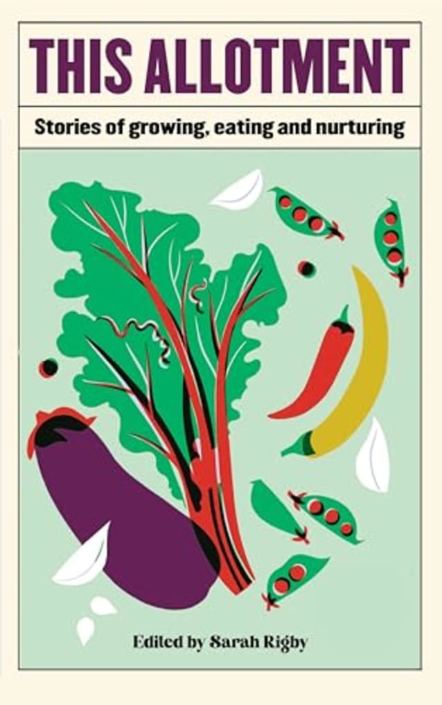 This Allotment: Stories of growing, eating and nurturing