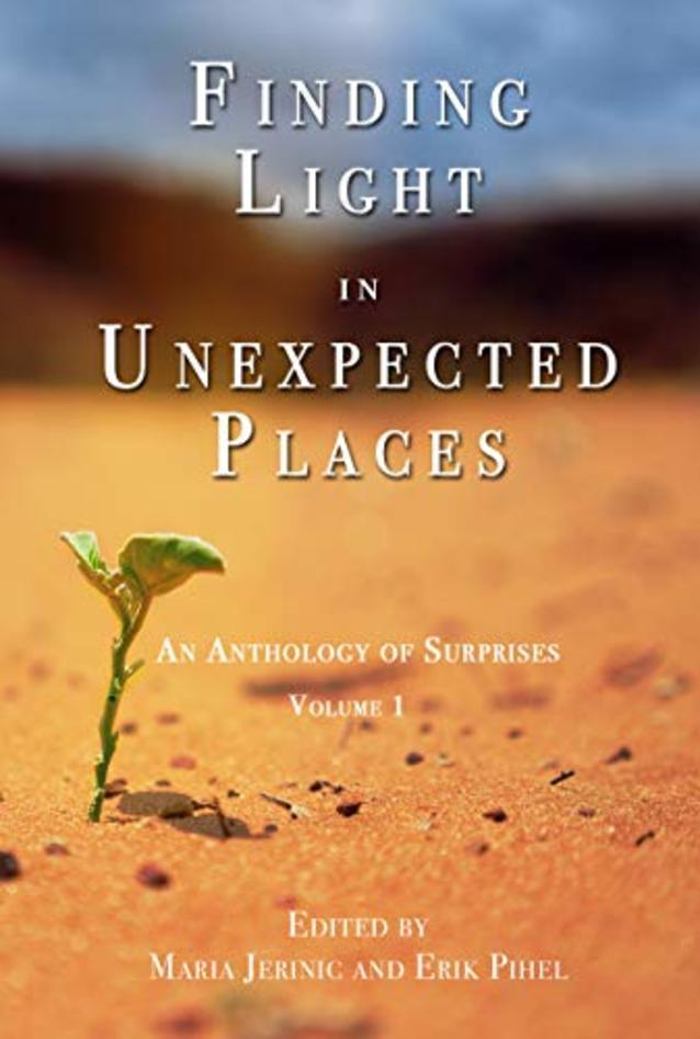 Finding Light in Unexpected Places: An Anthology of Surprises