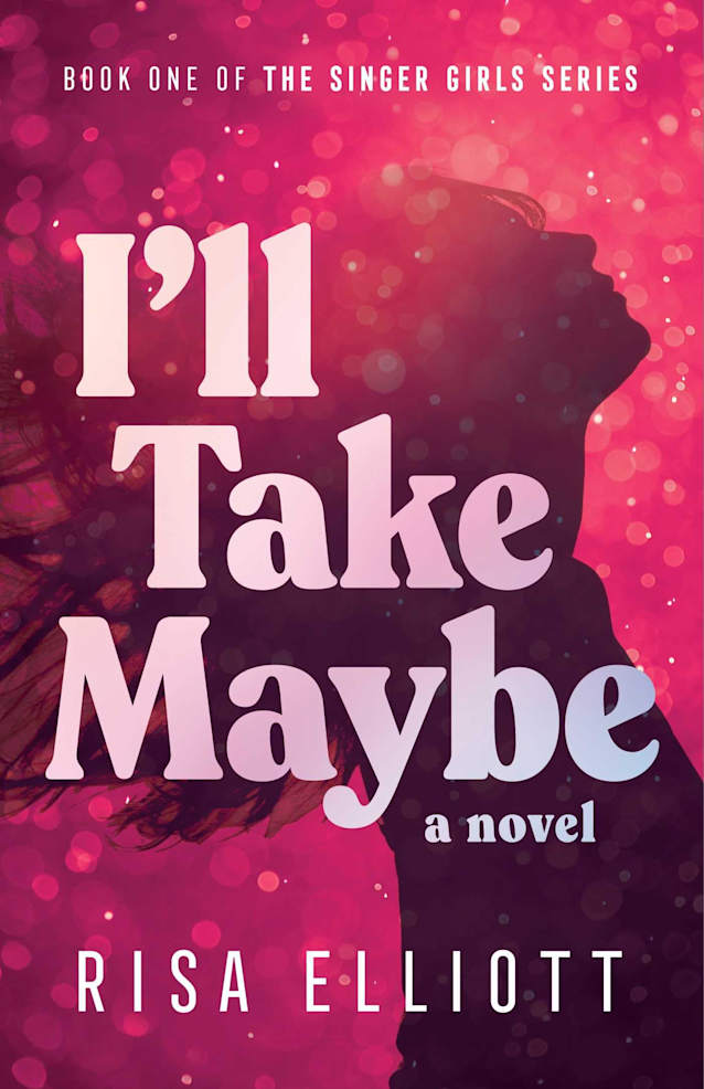 I’ll Take Maybe: A Novel (Singer Girls Series)