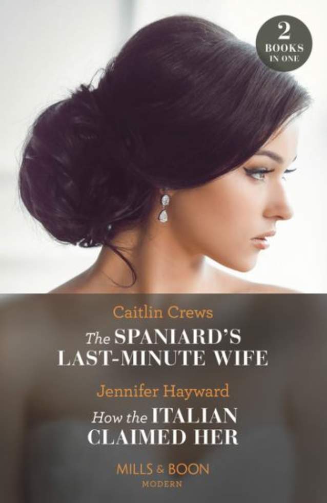 The Spaniard’s Last-Minute Wife / How the Italian Claimed Her - 2 Books In 1