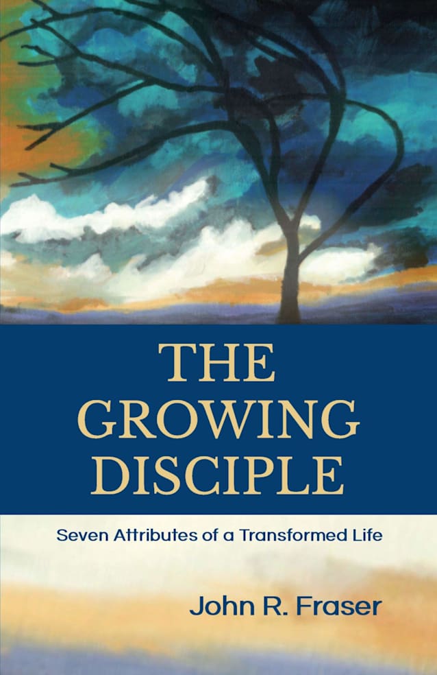 The Growing Disciple: Seven Attributes of a Transformed Life