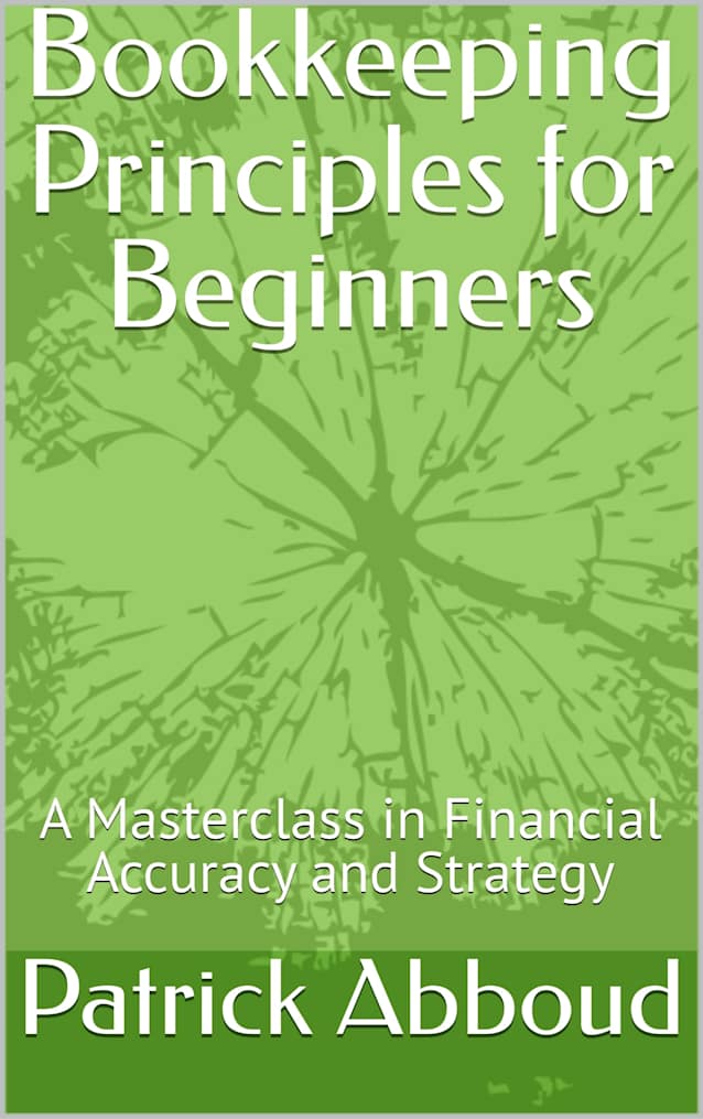 Bookkeeping Principles for Beginners: A Masterclass in Financial Accuracy and Strategy
