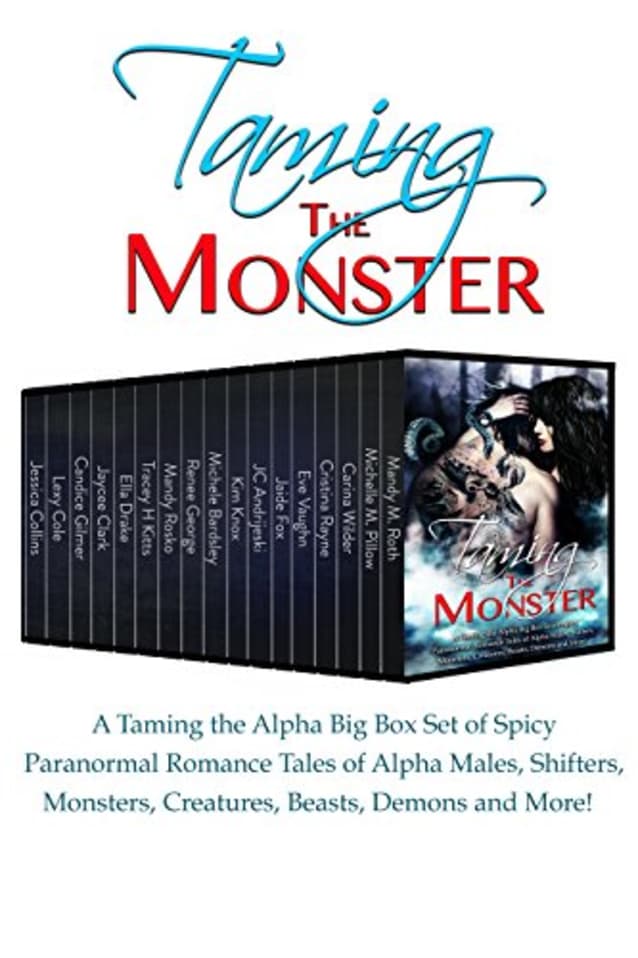 Taming the Monster: A Taming the Alpha Big Box Set of Spicy Paranormal Romance Tales of Alpha Males, Shifters, Monsters, Creatures, Beasts, Demons and More!