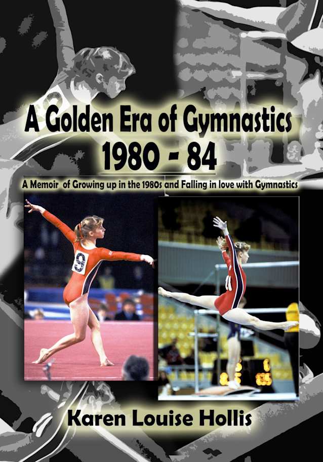 A Golden Era of Gymnastics 1980-84: A Memoir of Growing Up in the 1980s and Falling in Love with Gymnastics