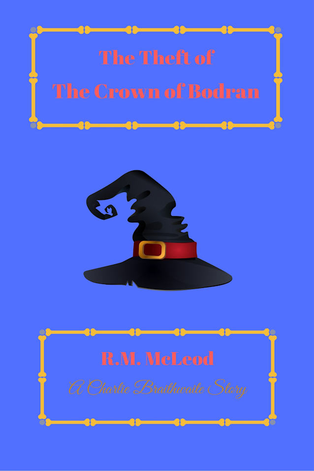 The Theft of the Crown of Bodran (The Charlie Braithwaite Stories Book 3)