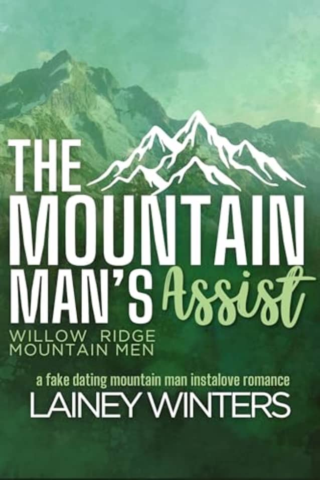 The Mountain Man’s Assist: A Fake Dating Mountain Man Romance (Willow Ridge Mountain Men Book 8)