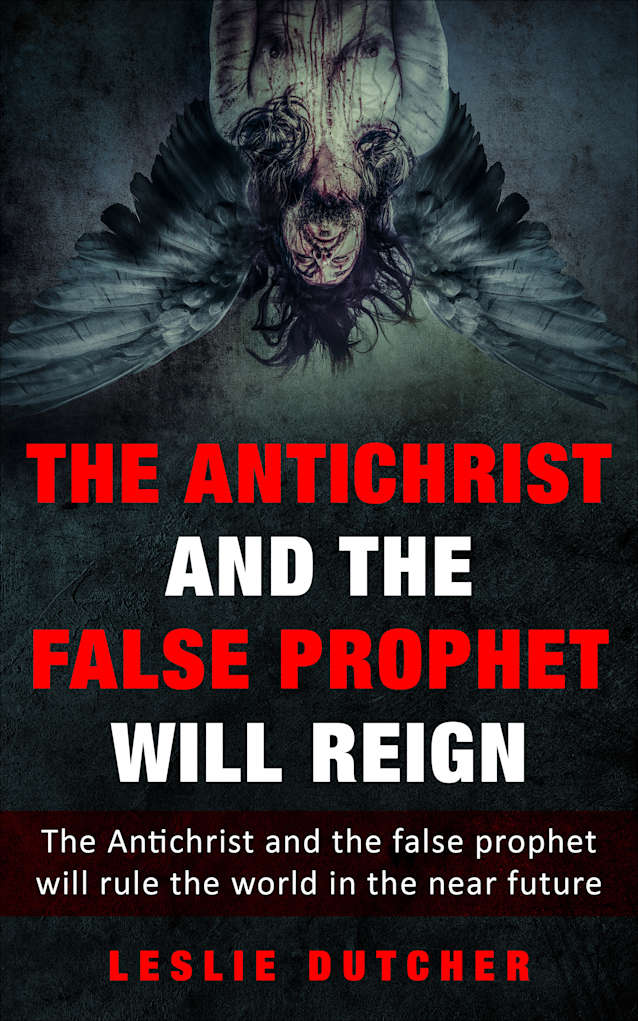 The Antichrist and the False Prophet will Reign