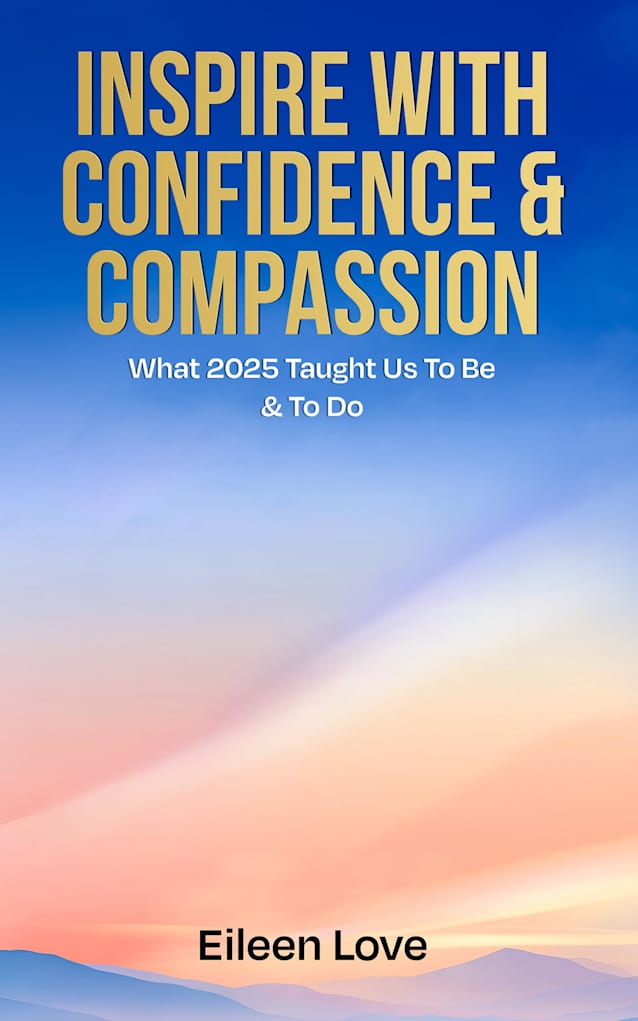 Inspire With Confidence & Compassion: What 2025 Taught Us To Be & To Do