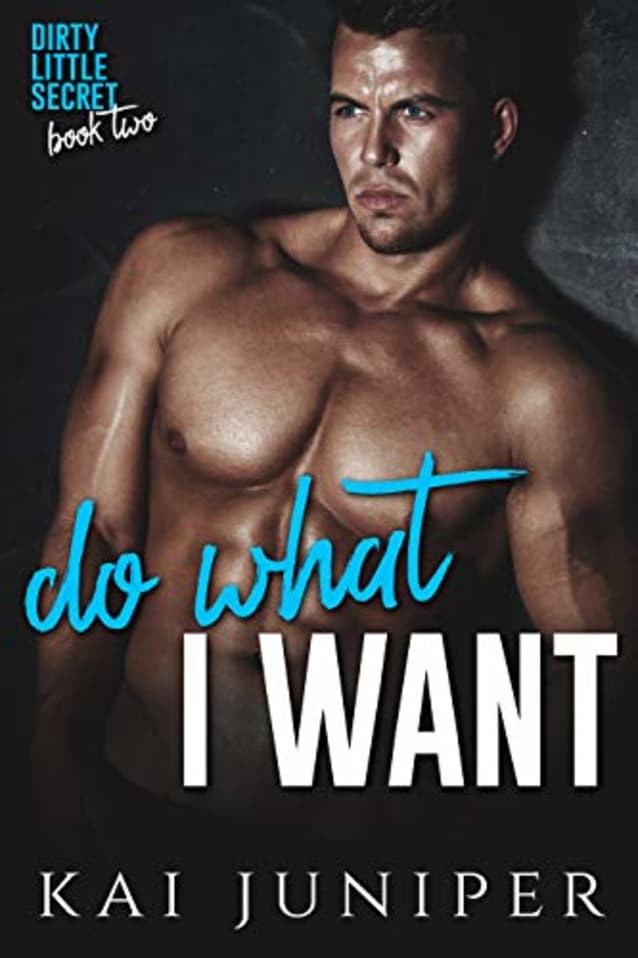 Do What I Want (Dirty Little Secret Book 2)