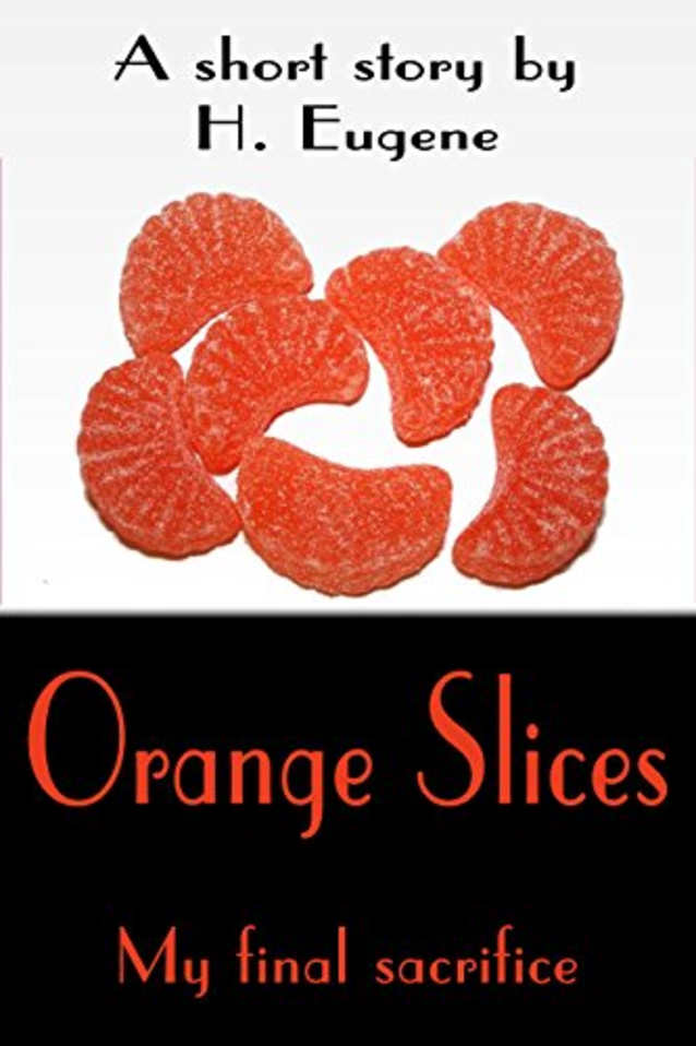 Orange Slices: My Final Sacrifice