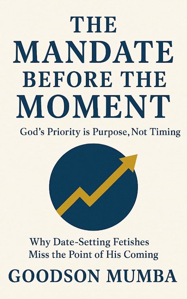 THE MANDATE BEFORE THE MOMENT: GOD’S PRIORITY IS PURPOSE, NOT TIMING : Why Date-Setting Fetishes Miss the Point of His Coming