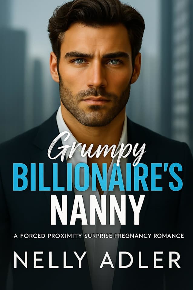 Grumpy Billionaire’s Nanny: A Forced Proximity Single Dad Romance