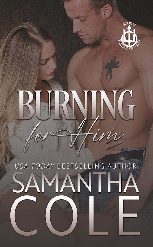 Burning For Him (Trident Security Series, #13)