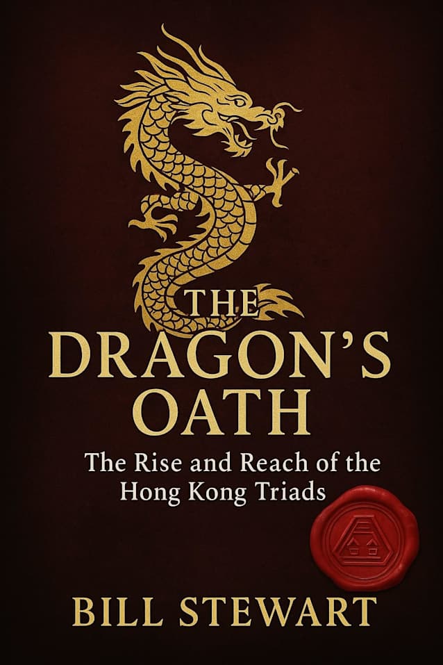 The Dragon’s Oath : The Rise and Reach of the Hong Kong Triad