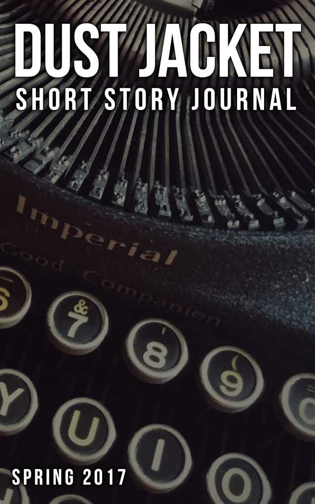 Dust Jacket Short Story Journal Volume 1: Spring 2017