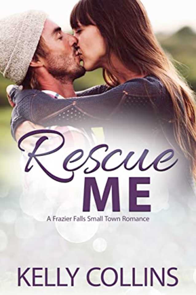 Rescue Me (A Frazier Falls Small Town Novel Book 1)