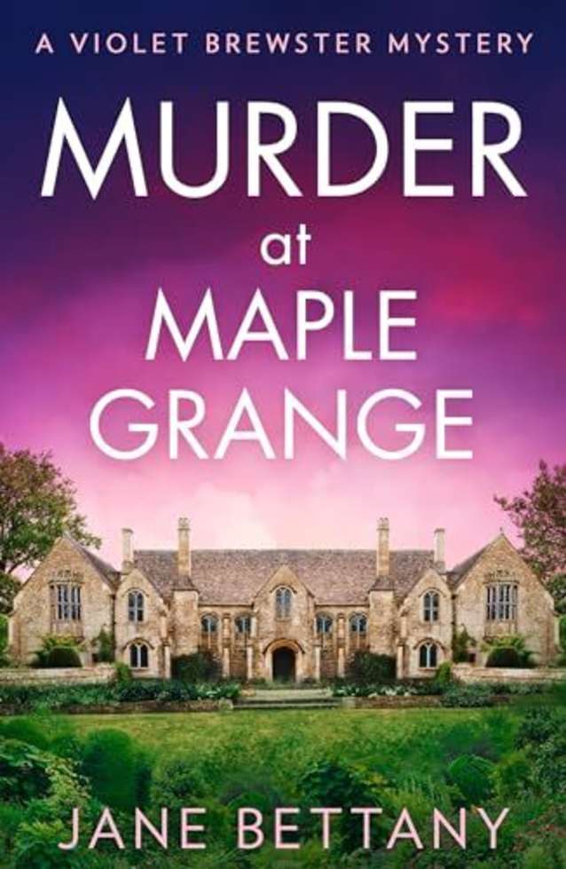 Murder at Maple Grange: An utterly gripping and unputdownable cozy crime mystery for 2024! (A Violet Brewster Mystery, Book 3)