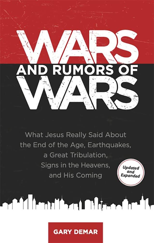 Wars and Rumors of Wars: What Jesus Really Said About the End of the Age, Earthquakes, A Great Tribulation, Signs in the Heavens, and His Coming (Gary DeMar Bible Prophecy Trilogy (+1) Book 2)