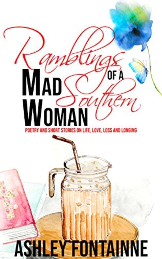 Ramblings of a Mad Southern Woman: A Collection of Short Stories and Poetry on Life, Love, Loss and Longing