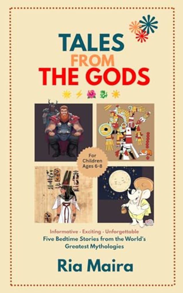 TALES FROM THE GODS : Five Bedtime Stories from the World’s Greatest Mythologies. Informative · Exciting · Unforgettable. A bedtime book that makes the whole world feel magical
